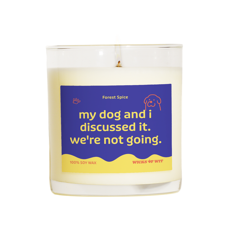 My Dog and I Discussed It. We're Not Going.
