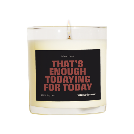 Wicks of Wit — That's Enough todaying for today scented soy candle, Edgy collection, hand-poured in the USA — side view