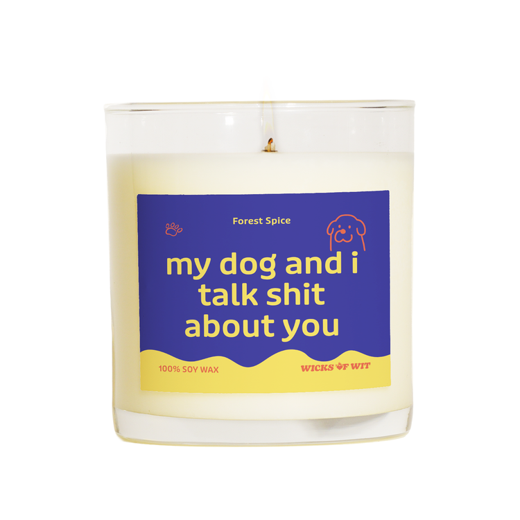 My Dog and I Talk Shit About You