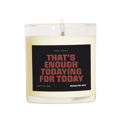 Wicks of Wit — That's Enough todaying for today scented soy candle, Edgy collection, hand-poured in the USA — front view