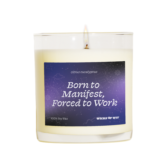 Born to Manifest, Forced to Work - Citrus Eucalyptus Candle