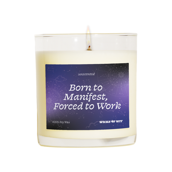 Born to Manifest, Forced to Work - Unscented Candle