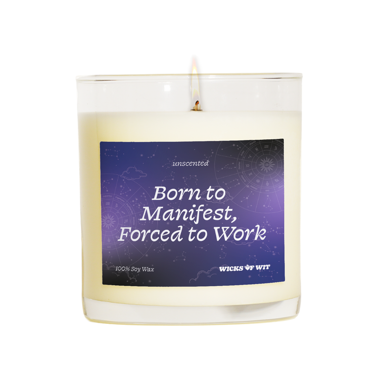 Born to Manifest, Forced to Work - Unscented Candle