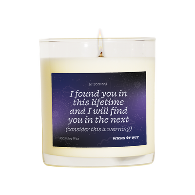 I found you in this lifetime and I'll find you in the next