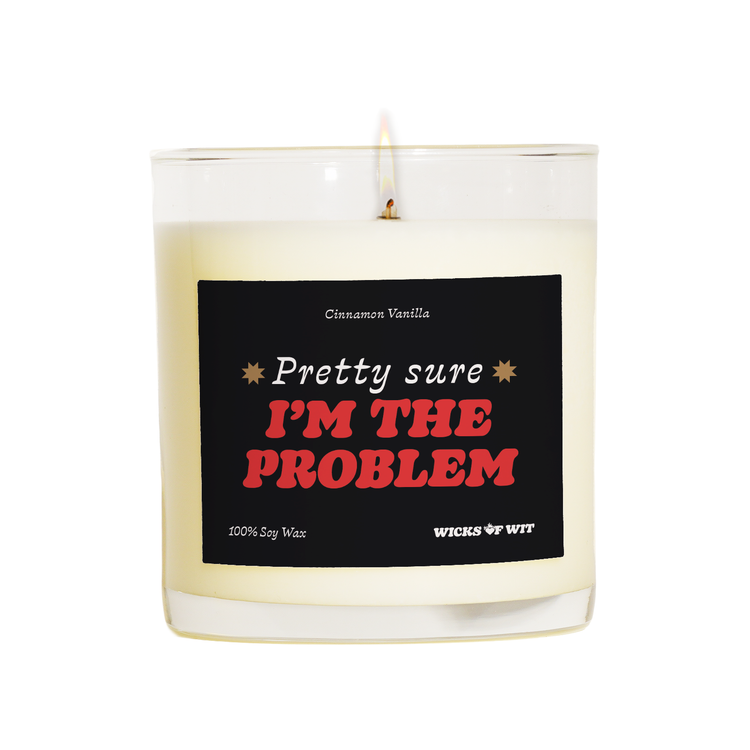 Pretty Sure I'm the Problem