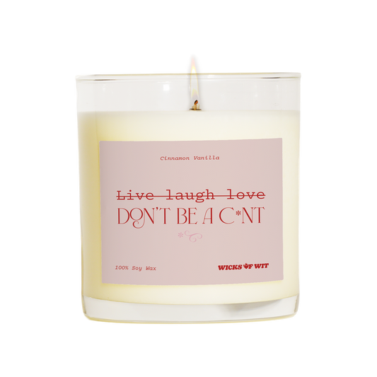 Live Laugh Love: Don't be a c*nt