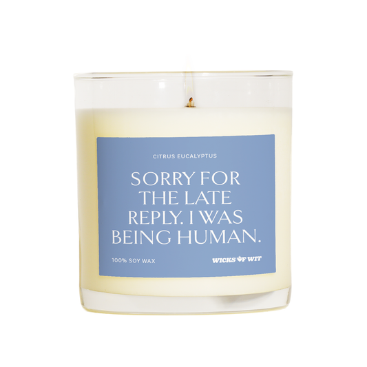 Sorry for the Late Reply. I Was Being Human. — Citrus Eucalyptus