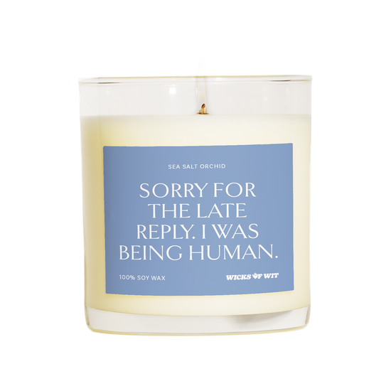 Sorry for the Late Reply. I Was Being Human. — Sea Salt Orchid