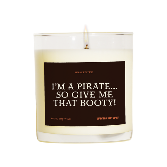 I'm a Pirate...So Give Me That Booty!