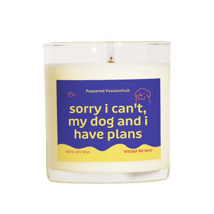 Sorry I Can't, My Dog and I Have Plans