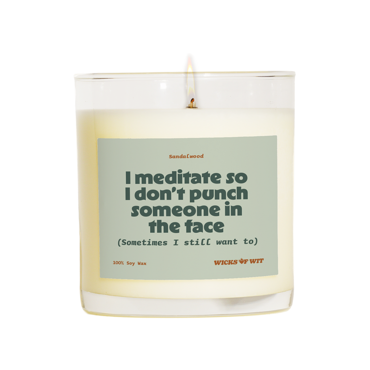 I Meditate So I Don't Punch Someone in the Face