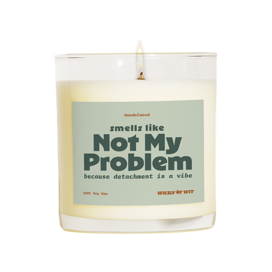 Wicks of Wit — Smells Like, Not My Problem scented soy candle, Zen collection, hand-poured in the USA — front view